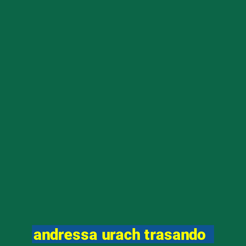 andressa urach trasando